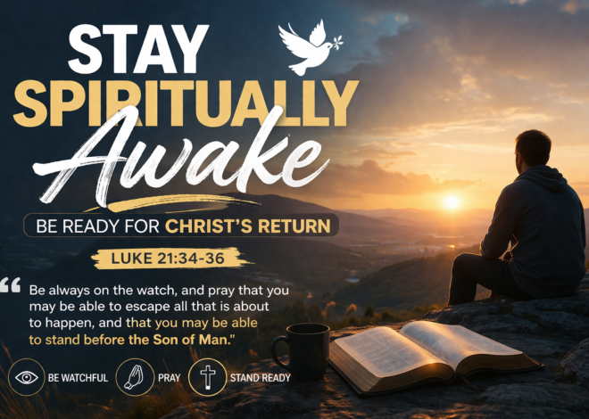 Stay Spiritually Awake: Living Ready for Christ Every Day (Luke 21:34–36)