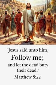 “Follow Me, and Let the Dead Bury Their Dead” — The Deep Meaning of Matthew 8:22