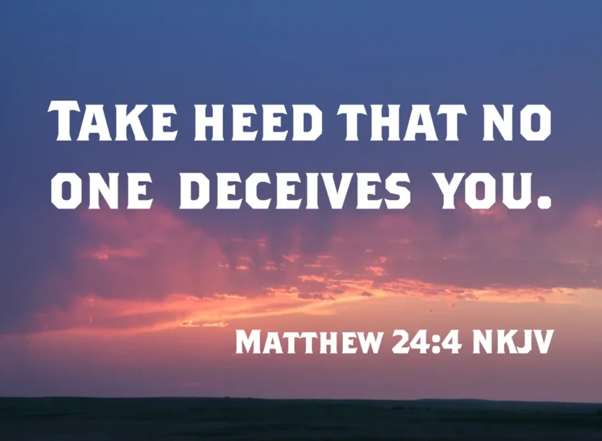 “Take Heed That No Man Deceive You”: Matthew 24:4–5 and the Warning for Believers Today